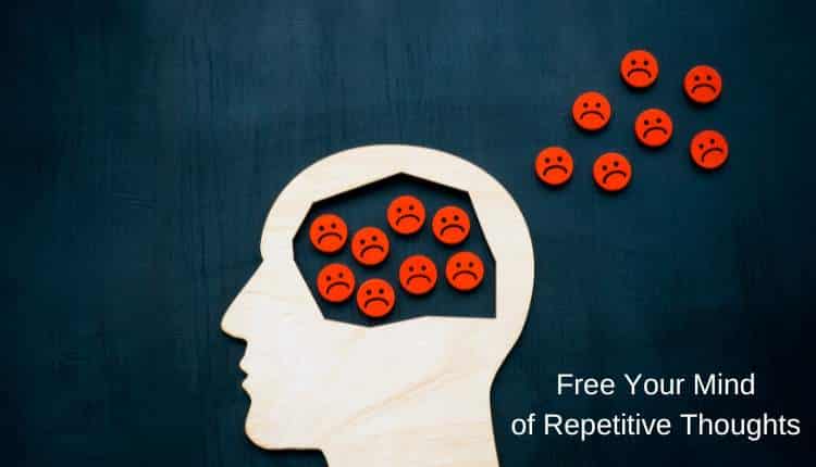 Free Your Mind of Disturbing Repetitive Thoughts